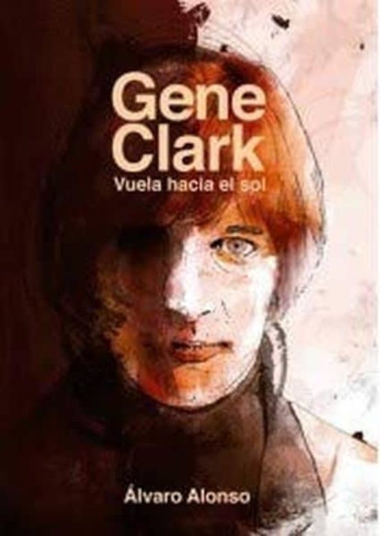 Gene Clark. Vuela Hacia El Sol