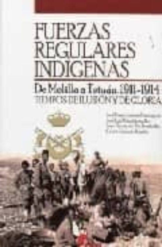 Fuerzas Regulares Indigenas: De Melilla a Tetuan. 1911-1914. Tiem Pos