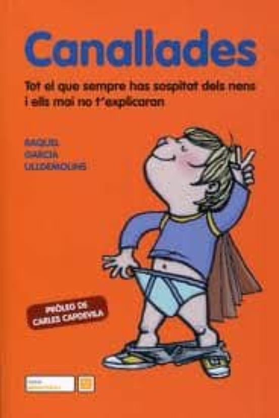 Canallades. Tot El Que Sempre Has Sospitat Dels Nens I Ells Mai N O T