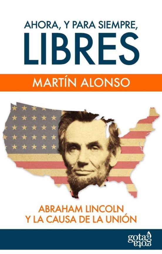 Ahora Y Para Siempre Libres. Abraham Lincoln Y La Causa De La U Nion