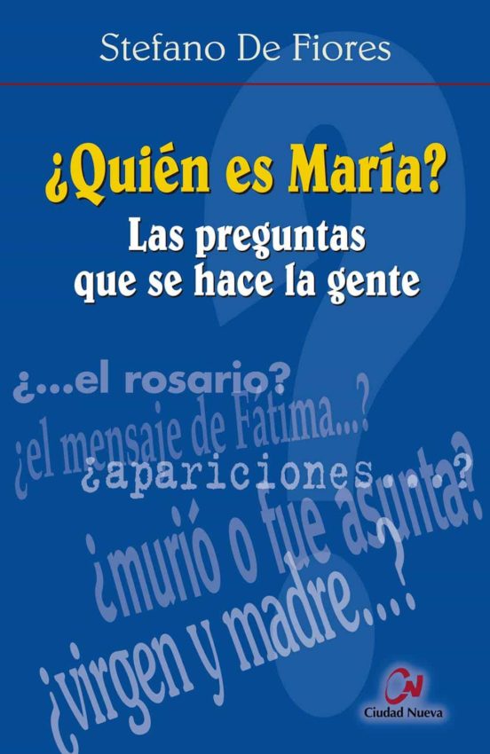 ¿quien Es Maria?: Las Preguntas Que Se Hace La Gente
