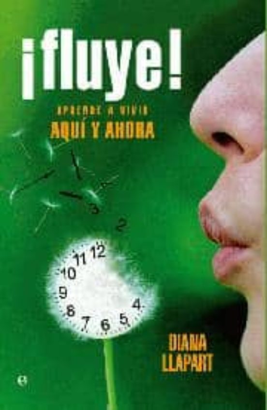 ¡fluye!: Aprende A Vivir Aqui Y Ahora
