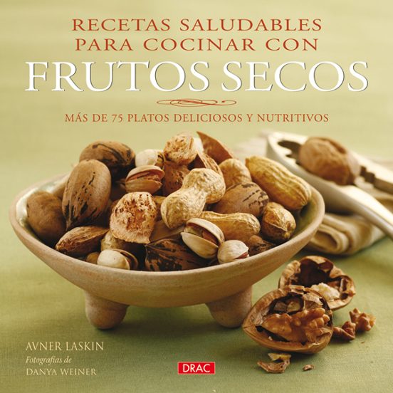 Recetas Saludables Para Cocinar Con Frutos Secos: Mas De 75 Plato S De