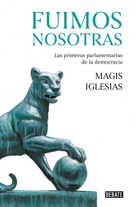 Fuimos Nosotras: Las Primeras Parlamentarias De La Democracia