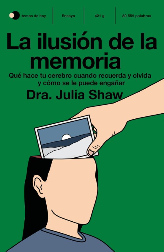 La Ilusion De La Memoria: Que Hace Tu Cerebro Cuando Recuerda Y Olvida