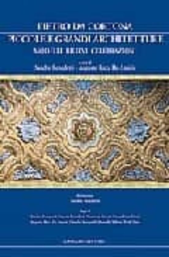 Pietro Da Cortona: Piccole E Grandi Architetture. Modelli Riliev I Cel