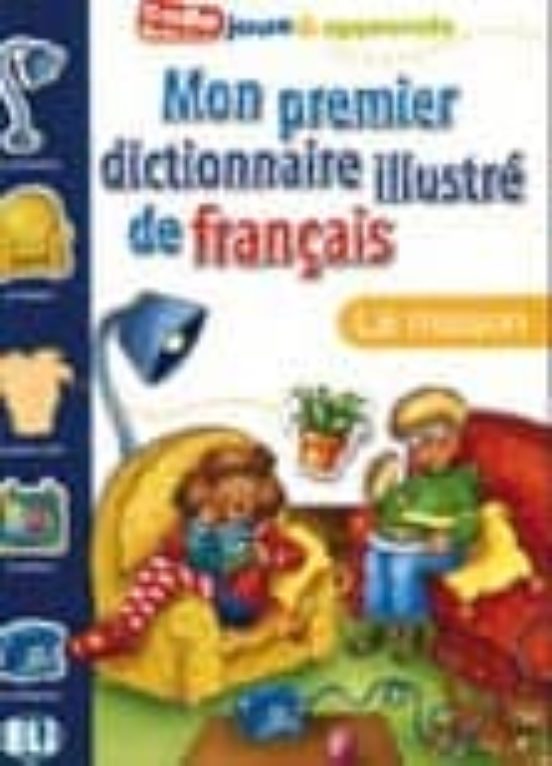 Mon Premier Dictionnaire Illustre De Français La Maison