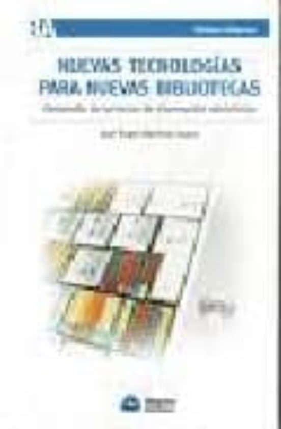 Nuevas Tecnologias Para Nuevas Bibliotecas. Desarrollo De Servici Os