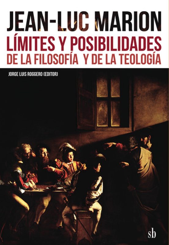 Jean-Luc Marion. Límites y Posibilidades de la Filosofía y de la Teolo