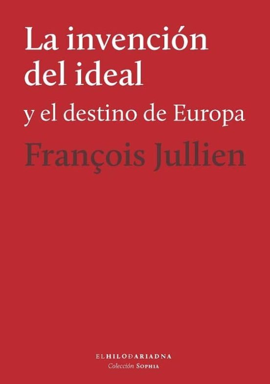 La Invencion Del Ideal Y El Destino De Europa