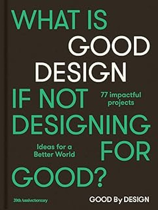 Good By Design: Ideas For A Better World