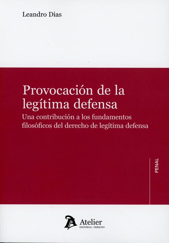 Provocación de la legítima defensa. Una contribución a los fundamentos filosóficos del derecho de legítima defensa