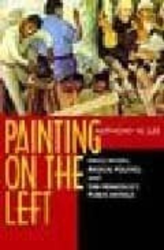 Painting On The Left: Diego Rivera Radical Politics And San Fran Cisco