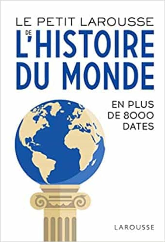 Le Petit Larousse De L Histoire Du Monde: En 8.000 Dates
