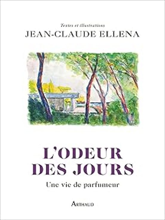 L Odeur Des Jours: Une Vie De Parfumeur
