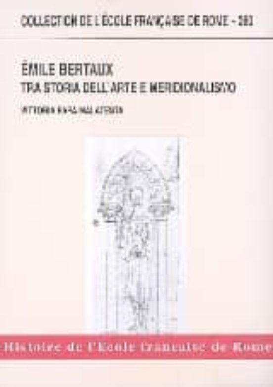 Emile Bertaux Tra Storia Dell Arte E Meridionalismo : La Genesi De L A