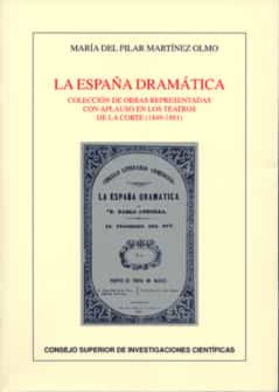 La España Dramática : Colección De Obras Representadas Con Aplauso En Los Teatros De La Corte