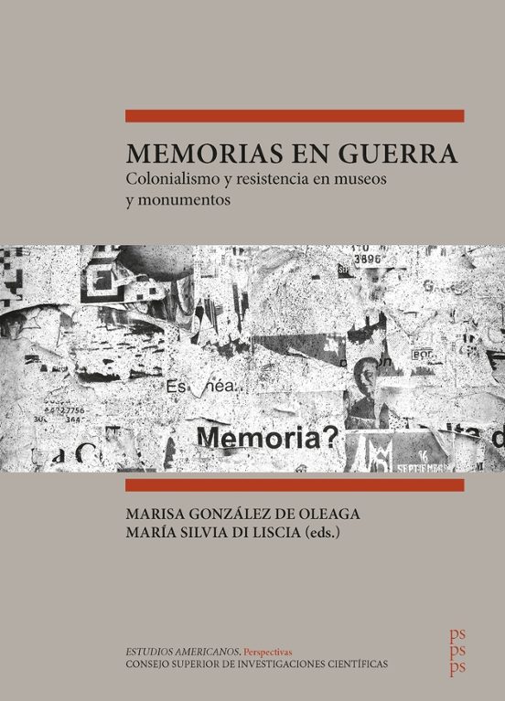Memorias En Guerra: Colonialismo Y Resistencia En Museos Y Monum Entos
