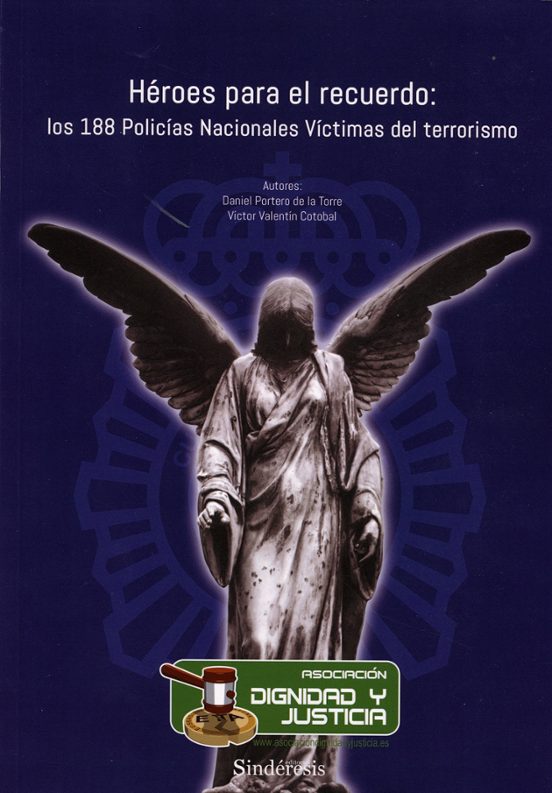 Héroes Para El Recuerdo. Los 188 Policías Nacionales Víctima