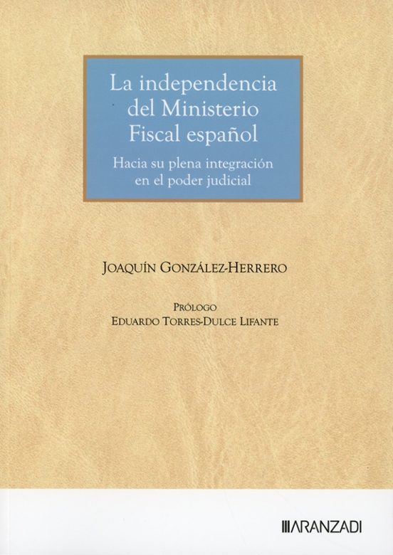 La Independencia Del Ministerio Fiscal Español. Hacia Su Plena In Tegr