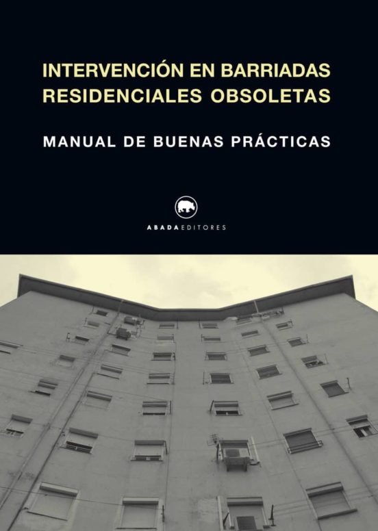 Intervencion En Barriadas Residenciales Obsoletas: Manual De Buenas Pr