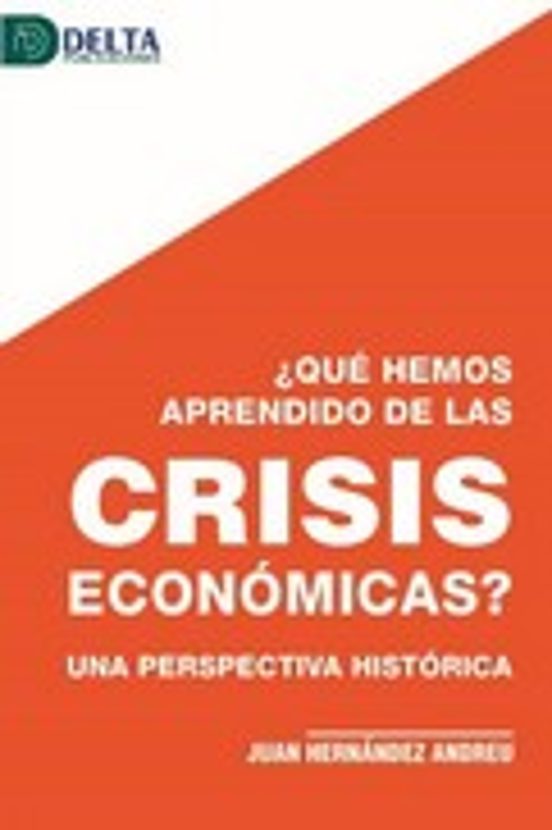 ¿que Hemos Aprendido De Las Crisis Economicas? Una Perspectiva Histori