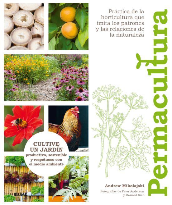 Permacultura: Cultive Un Jardin Productivo Sostenible Y Respetuoso Con