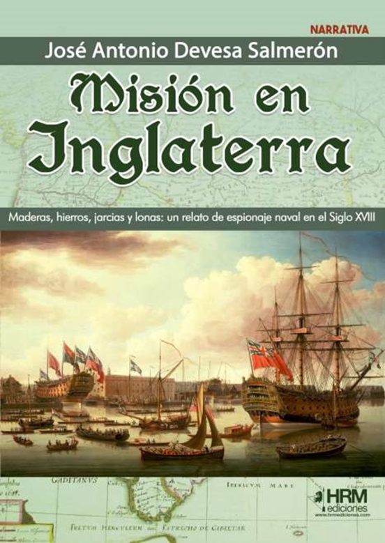 Misión en Inglaterra. Maderas Hierros Jarcias y Lonas: Un Relat o de e