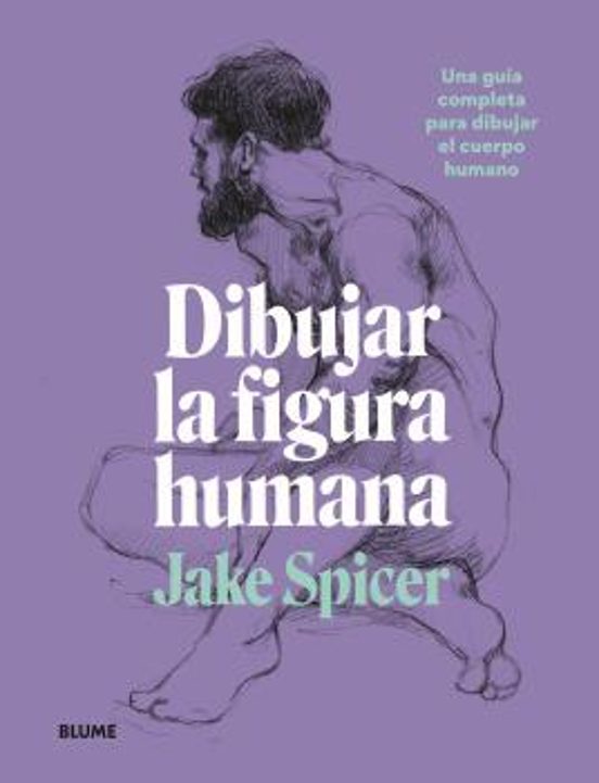 Dibujar La Figura Humana. Una Guia Completa Para Dibujar El Cuerpo Hum