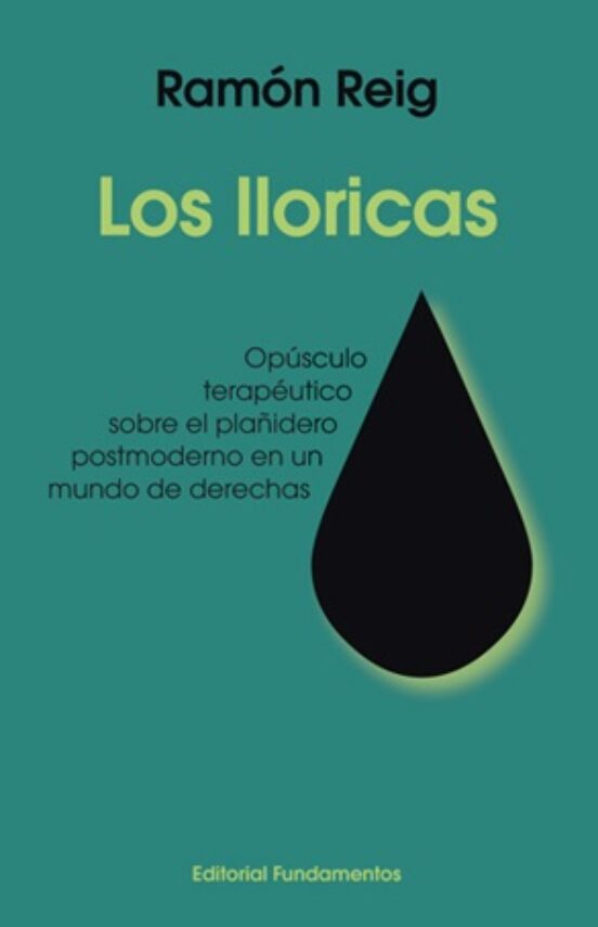 Los Lloricas: Opusculo Terapeutico Sobre El Plañidero Postmoderno En U