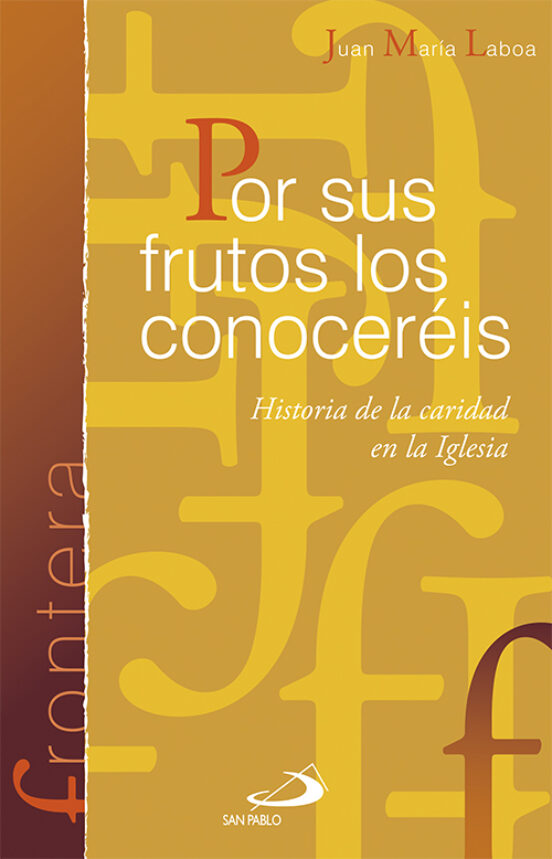 Por Sus Frutos Los Conocereis: Historia De La Caridad En La Igles Ia