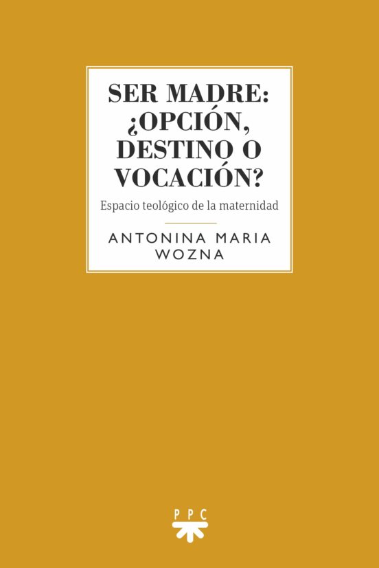 Ser Madre: ¿opcion Destino O Vocacion? Espacio Teologico De La Materni