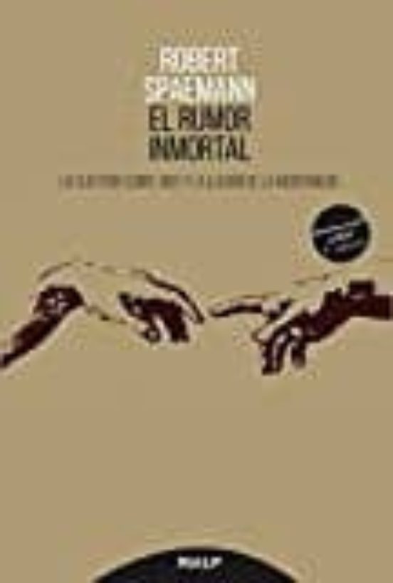 El Rumor Inmortal. La Cuestion sobre Dios y la Ilusion de la Modernida