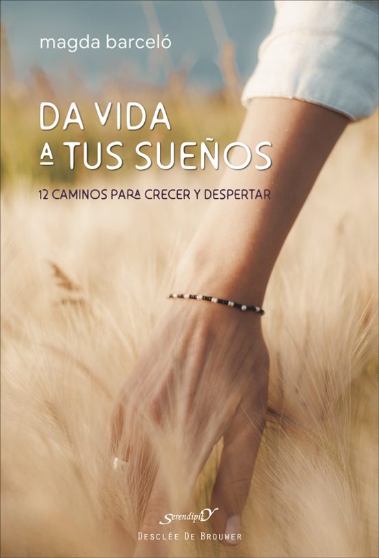 Da Vida A Tus Sueños. 12 Caminos Para Crecer Y Despertar
