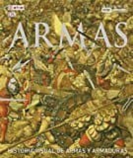 Armas: Historia Visual De Armas Y Armaduras