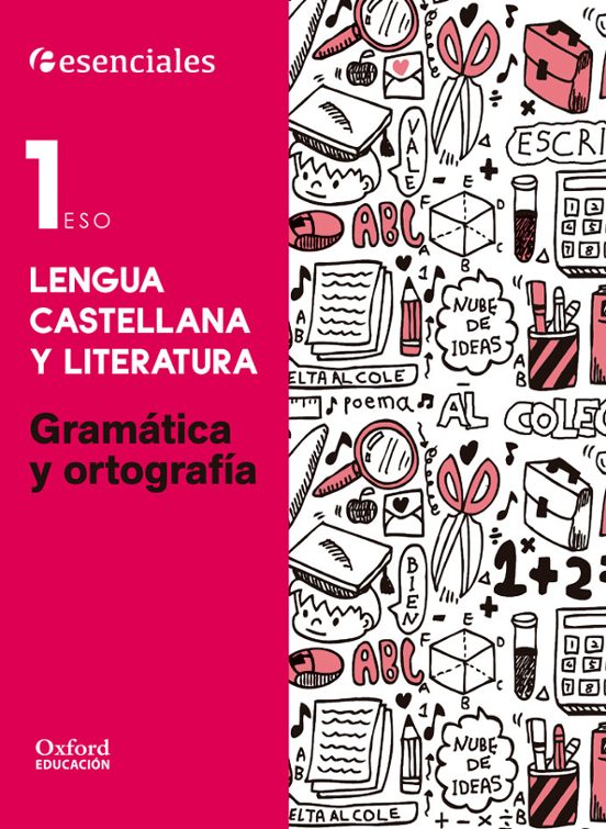 Esenciales Oxford. Lengua Castellana Y Literatura 1.º Eso Gramática Y