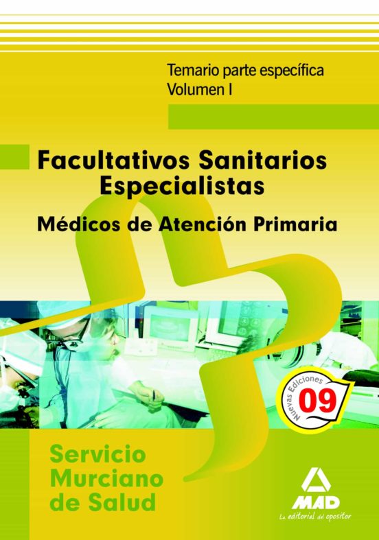 Facultativos Sanitarios Especialistas Del Servicio Murciano De Salud: Médicos De Familia De Atención Primaria. Temario Parte Específica. Volumen I