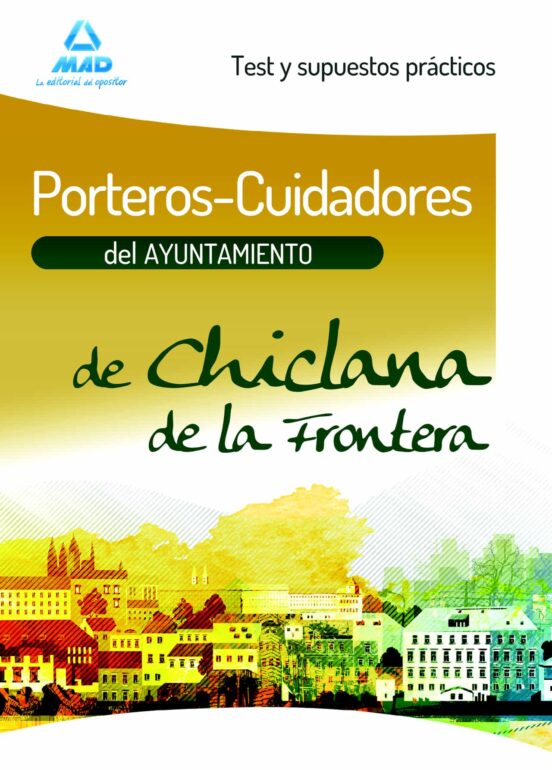 Porteros-Cuidadores Del Ayuntamiento De Chiclana De La Frontera. Test Y Supuestos Prácticos
