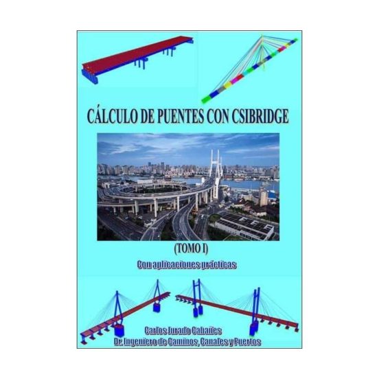 Calculo De Puentes Con Csibridge: Con Aplicaciones Practicas. Tomo I