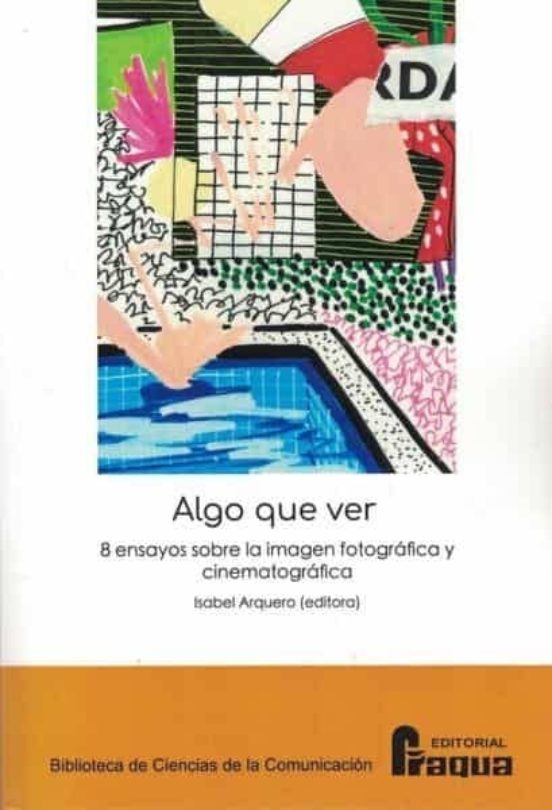 Algo que ver. 8 ensayos sobre la imagen fotográfica y cinematográfica