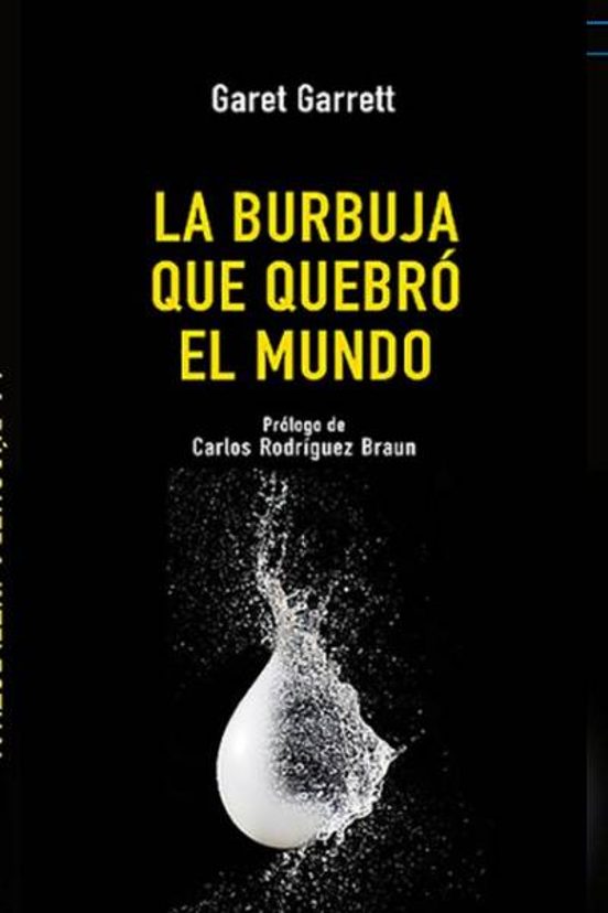 La Burbuja Que Quebró El Mundo