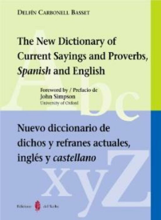 The New Dictionary of Current Sayings and Proverbs Spanish and e Nglis