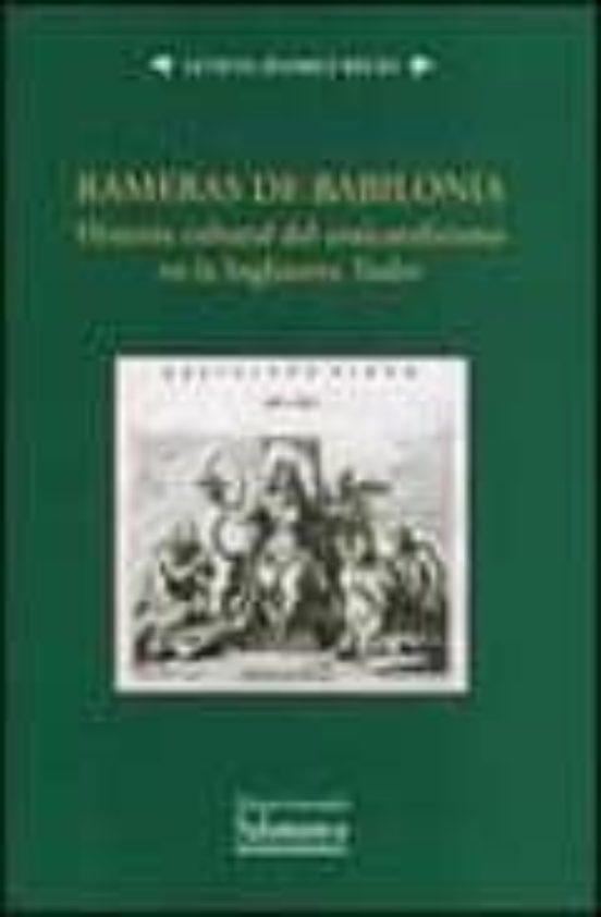Rameras De Babilonia. Historia Cultural Del Anticatolicismo En La Inglaterra Tudor
