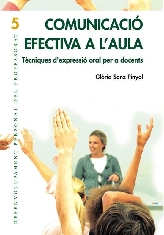 Comunicacio Efectiva A L Aula: Tecniques D Expressio Oral Per A D Ocen