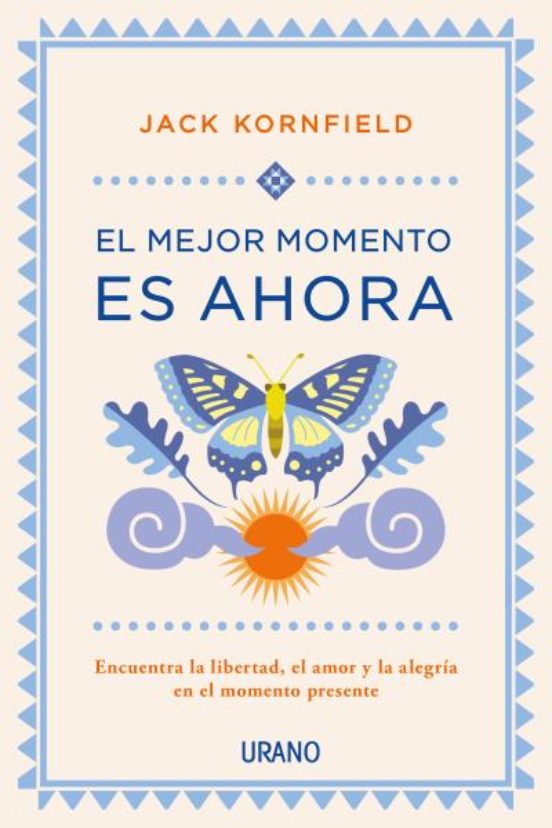 El Mejor Momento Es Ahora: Encuentra La Libertad El Amor Y La Alegria