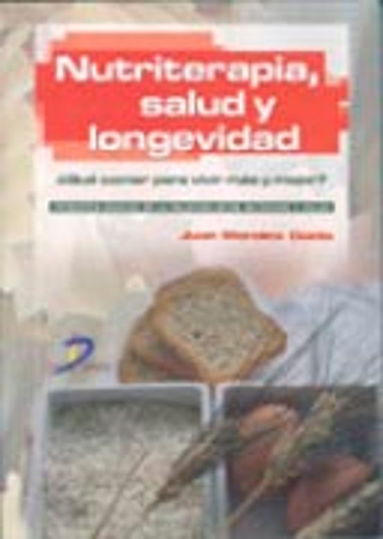 Nutriterapia Salud Y Longevidad: ¿que Comer Para Vivir Mas Y Mejo R?