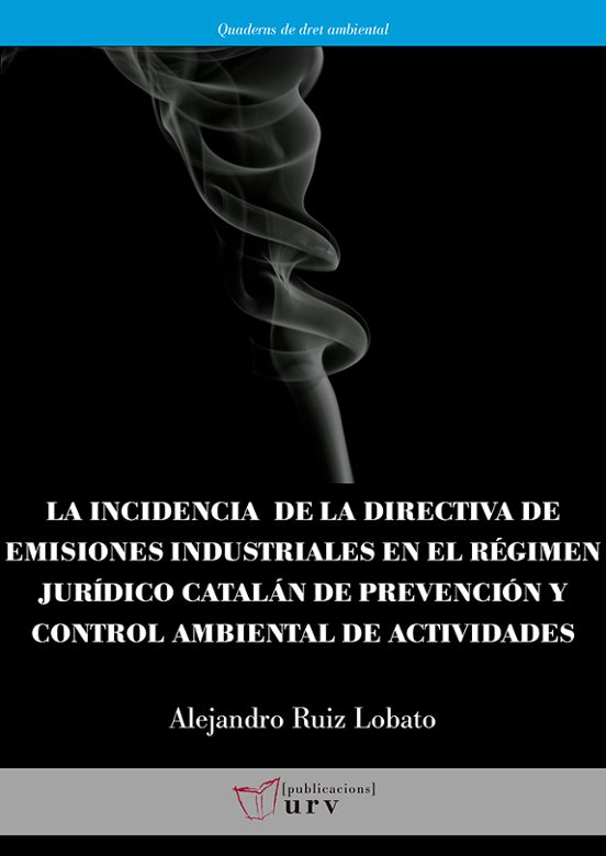 La Incidencia De La Directiva De Emisiones Industriales En El Régimen Jurídico Catalán De Prevención Y Control Ambiental De Actividades