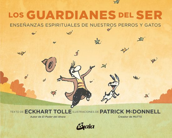 Los Guardianes Del Ser: Enseñanzas Espirituales De Nuestros Perro Y Ga