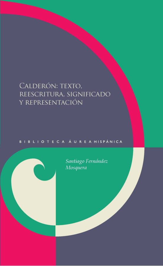 Calderon: Texto Reescritra Significado Y Representacion