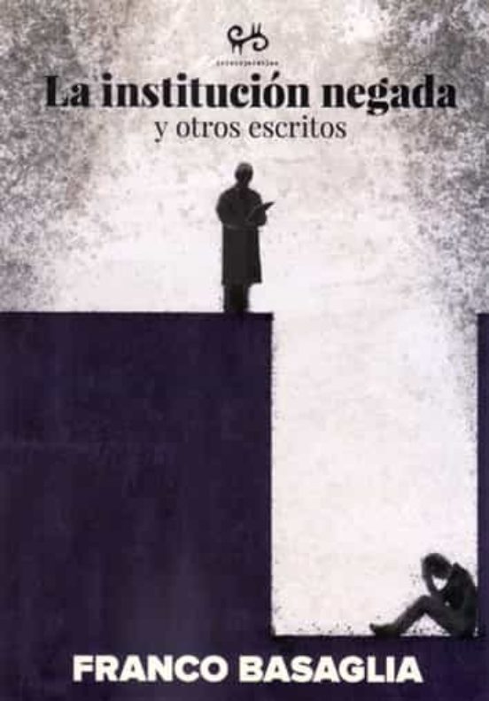 La Institucion Negada y Otros Escritos